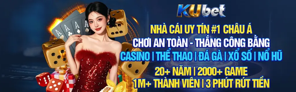 KUBET - NHÀ CÁI UY TÍN #1 CHÂU Á